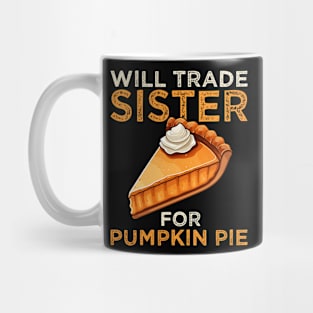 Will Trade Sister For Pumpkin Pie Funny Thanksgiving Mug